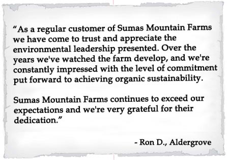 As a regular customer of Sumas Mountain Farms we have come to trust and appreciate the environmental leadership presented.